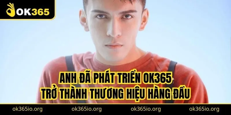 CEO Tát Mộc Nhĩ 2 Anh đã phát triển OK365 trở thành thương hiệu hàng đầu trong lĩnh vực cá cược