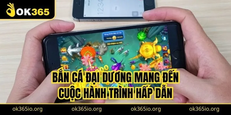 Bắn cá Đại Dương mang đến cuộc hành trình hấp dẫn