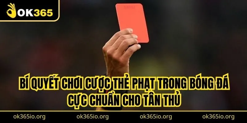 Kèo Thẻ Phạt Là Gì? Kinh Nghiệm Cược Hay Dành Cho Newbie 3 Bí quyết chơi cược thẻ phạt trong bóng đá cực chuẩn cho tân thủ