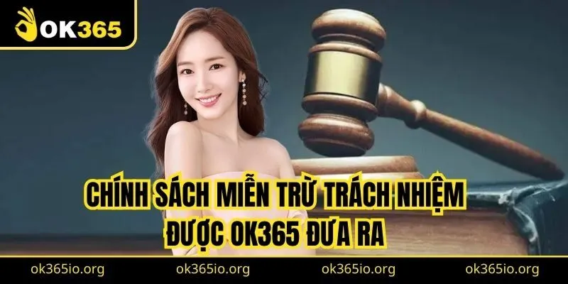 Chính sách miễn trừ trách nhiệm được OK365 đưa ra chi tiết