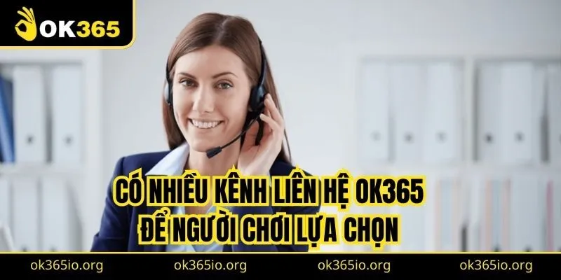 Liên Hệ OK365 1 Có nhiều kênh liên hệ OK365 để người chơi lựa chọn