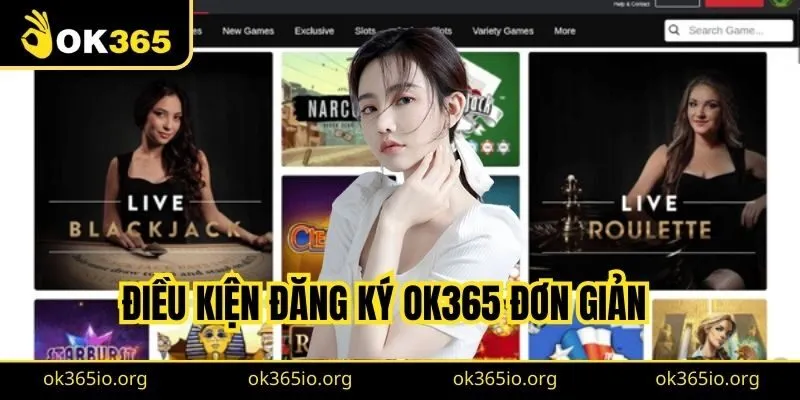 Điều kiện đăng ký OK365 dành cho người chơi đơn giản