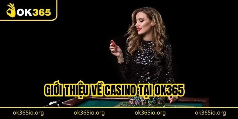 Giới thiệu về Casino tại OK365