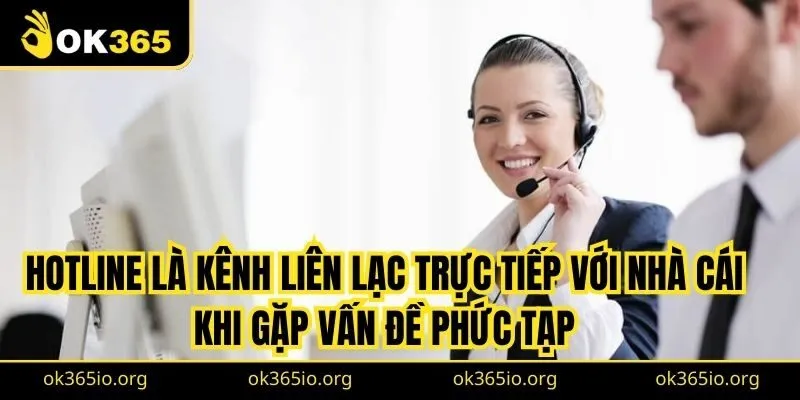 Liên Hệ OK365 2 Hotline là kênh liên lạc trực tiếp với nhà cái khi gặp vấn đề phức tạp