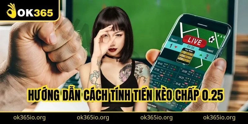 Kèo Chấp 1/4 Là Gì? Chia Sẻ Kinh Nghiệm Soi Kèo Hiệu Quả 2 Hướng dẫn cách tính tiền kèo chấp 0.25