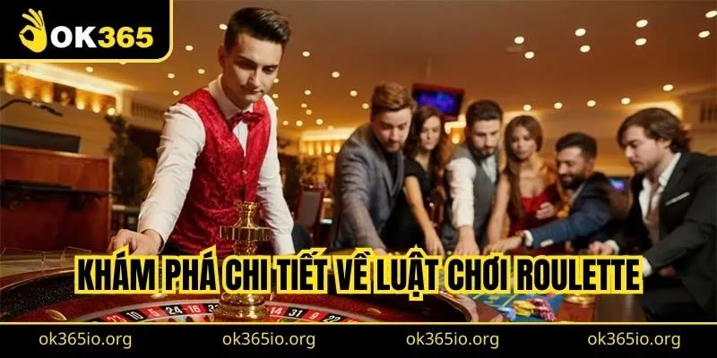 Roulette Là Gì? Khám Phá Kinh Nghiệm Roulette An Toàn 2 Khám phá chi tiết về luật chơi Roulette
