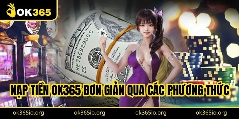 Lưu ý khi chọn nạp tiền OK365