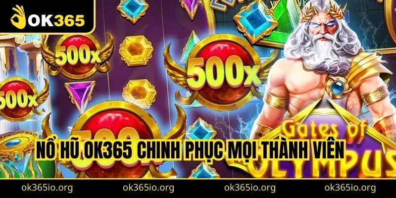 Nổ hũ OK365 chinh phục mọi thành viên