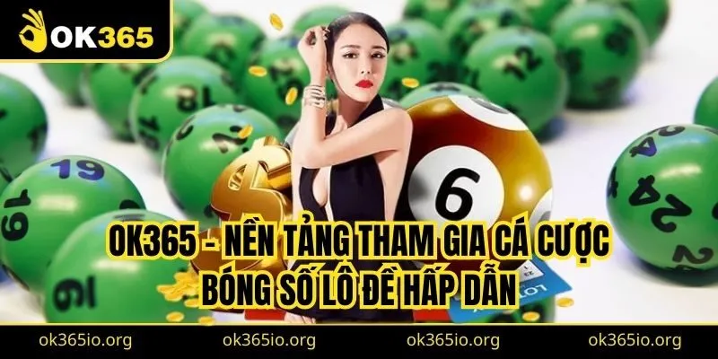 Bóng Số Lô Đề: Thú Vui Của Người Chơi Đam Mê Cờ Bạc 3 OK365 - Nền tảng tham gia bóng số lô đề hấp dẫn