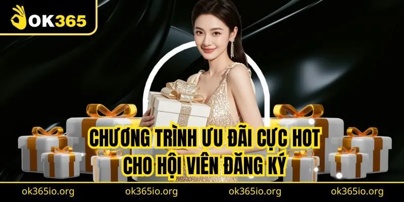 Chương trình ưu đãi cực hot cho hội viên đăng ký