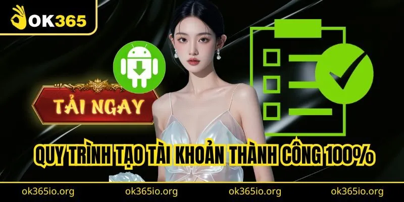 Quy trình tạo tài khoản thành công 100%