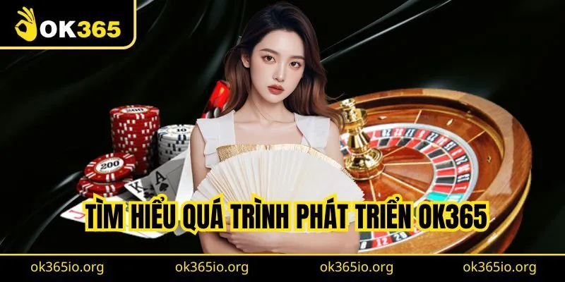 Tìm hiểu quá trình phát triển OK365